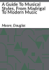 A_guide_to_musical_styles__from_madrigal_to_modern_music