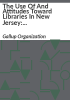The_use_of_and_attitudes_toward_libraries_in_New_Jersey