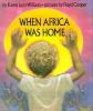 When_Africa_was_home