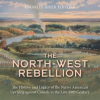 North-West_Rebellion__The_History_and_Legacy_of_the_Native_American_Uprising_against_Canada_in_the