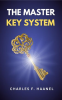 The_Master_Key_System__The_Original_Unabridged_and_Complete_Edition__Charles_F__Haanel_Classics_