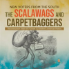 New_Voters_From_the_South__The_Scalawags_and_Carpetbaggers_Reconstruction_1865-1877_Grade_5_CH