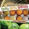 Spiky__slimy__smooth