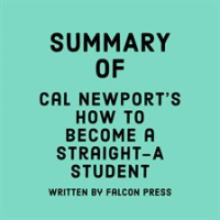 Summary_of_Cal_Newport_s_How_to_Become_a_Straight-A_Student