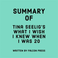 Summary_of_Tina_Seelig_s_What_I_Wish_I_Knew_When_I_Was_20