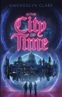 The cover of In The City of Time. Three teenagers stand in front of a time bubble shaped like the number eight. A city scape can be seen through it. 