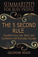 The_5_Second_Rule_-_Summarized_for_Busy_People__Transform_Your_Life__Work__and_Confidence_with_Ever