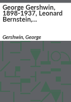 George_Gershwin__1898-1937__Leonard_Bernstein__1918-1990